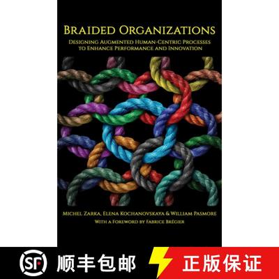 【3-4周达】Braided Organizations – Designing Augmented Human–Centric Processes to Enhance Performan... [9781641135559]