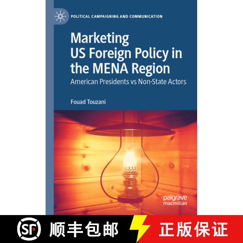 【3-4周达】Marketing Us Foreign Policy in the Mena Region: American Presidents Vs Non-State Actors [9783031451454]