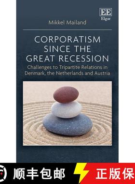 【3-4周达】Corporatism since the Great Recession - Challenges to Tripartite Relations in Denmark, the... [9781788114554]