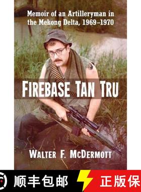 【3-4周达】Firebase Tan Tru : Memoir of an Artilleryman in the Mekong Delta, 1969-1970 [9781476668529]