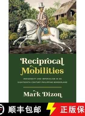 预订 Reciprocal Mobilities: Indigeneity and Imperialism in an Eighteenth-Century Philippine Borderland [9781469676449]