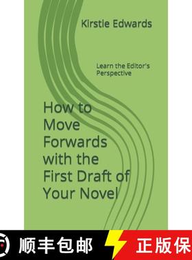 【3-4周达】How to Move Forwards with the First Draft of Your Novel: Learn the Editor's Perspective [9781838019518]