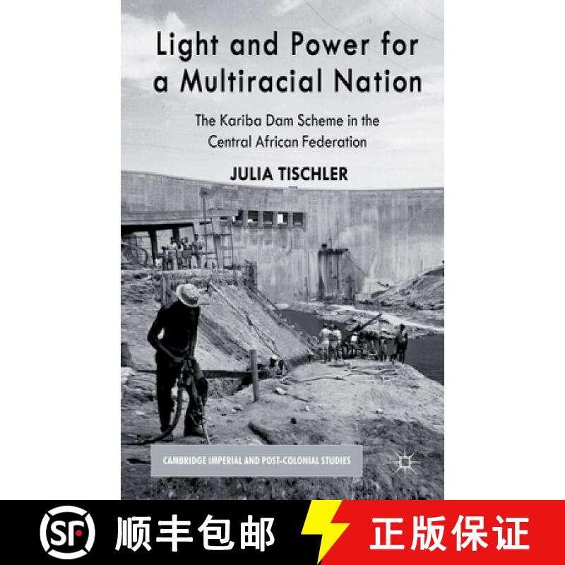 【3-4周达】Light and Power for a Multiracial Nation : The Kariba Dam Scheme in the Central African Fe... [9781349443611]