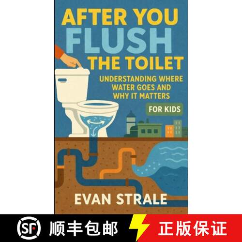 【3-4周达】After You Flush the Toilet: Understanding Where Water Goes and Why It Matters For Kids [9781105762437]