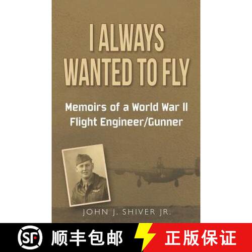 【3-4周达】I Always Wanted To Fly: Memoirs of a World War ll Flight Engineer/Gunner [9780615667768]