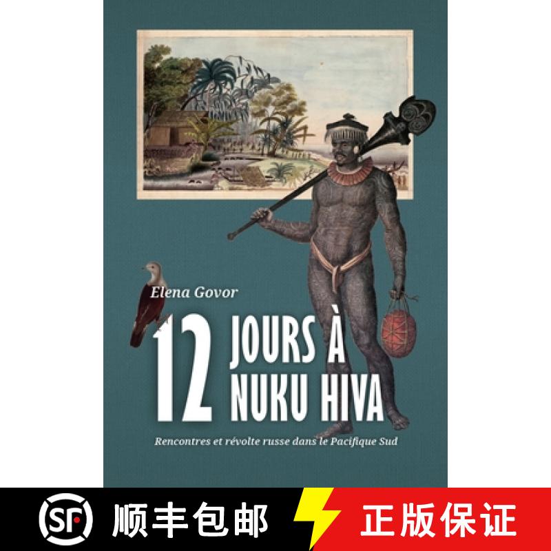 【3-4周达】Douze Jours À Nuku Hiva: Rencontres Et Révolte Russe Dans Le Pacifique Sud [9789464260182]