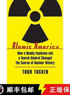 预订 Atomic America: How a Deadly Explosion and a Feared Admiral Changed the Course of Nuclear History [9780803234024]
