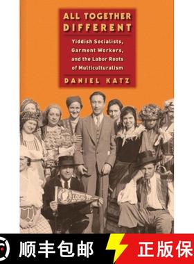 【3-4周达】All Together Different: Yiddish Socialists, Garment Workers, and the Labor Roots of Multic... [9781479873258]