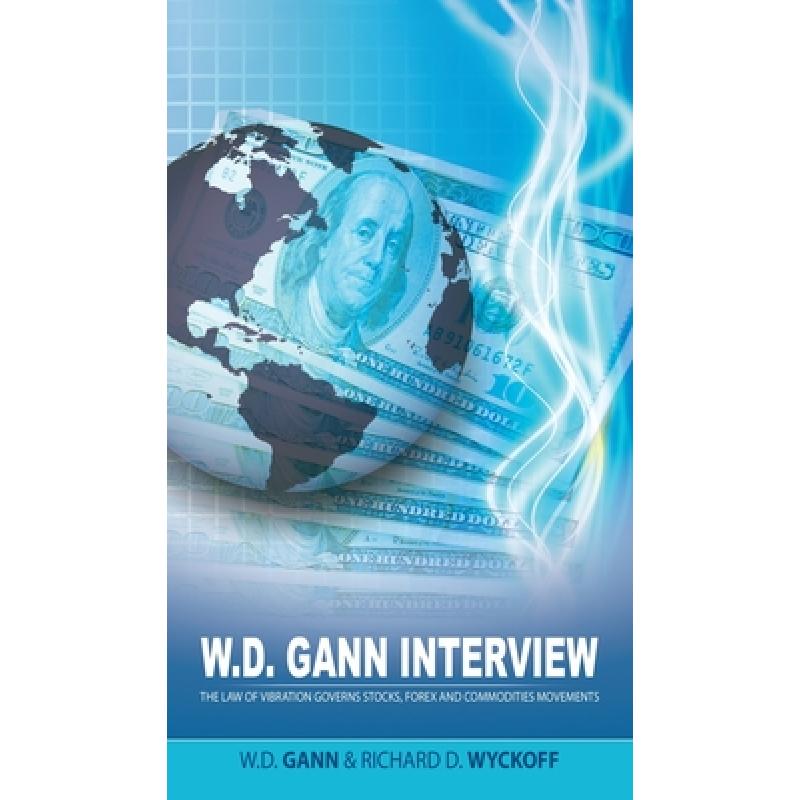 【4周达】W.D. Gann Interview by Richard D. Wyckoff: The Law of Vibration Governs Stocks, Forex and Co... [9781638232636] 书籍/杂志/报纸 管理类原版书 原图主图