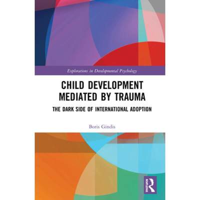 【4周达】Child Development Mediated by Trauma: The Dark Side of International Adoption [9781138572034]