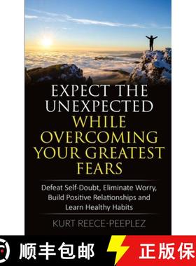 预订 Expect The Unexpected While Overcoming Your Greatest Fears: Defeat Self-Doubt, Eliminate Worry, ... [9781637959169]