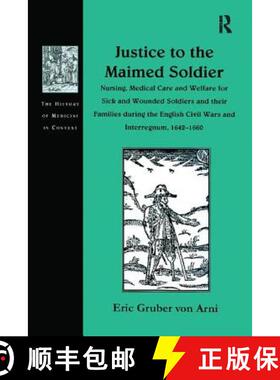 【3-4周达】Justice to the Maimed Soldier : Nursing, Medical Care and Welfare for Sick and Wounded Sol... [9781138256460]