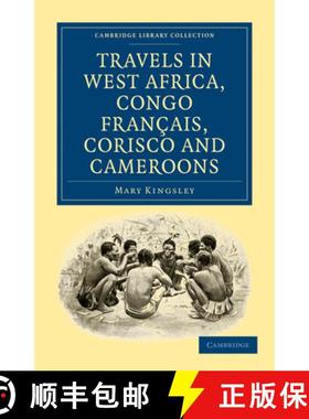 【3-4周达】Travels in West Africa, Congo Francais, Corisco and Cameroons: - Travels in West Africa, C... [9781108022002]