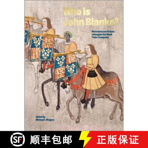 【3-4周达】精装 Who is John Blanke?: Artists and Historians Reimagine the Black Tudor Trumpeter [9781914487484]
