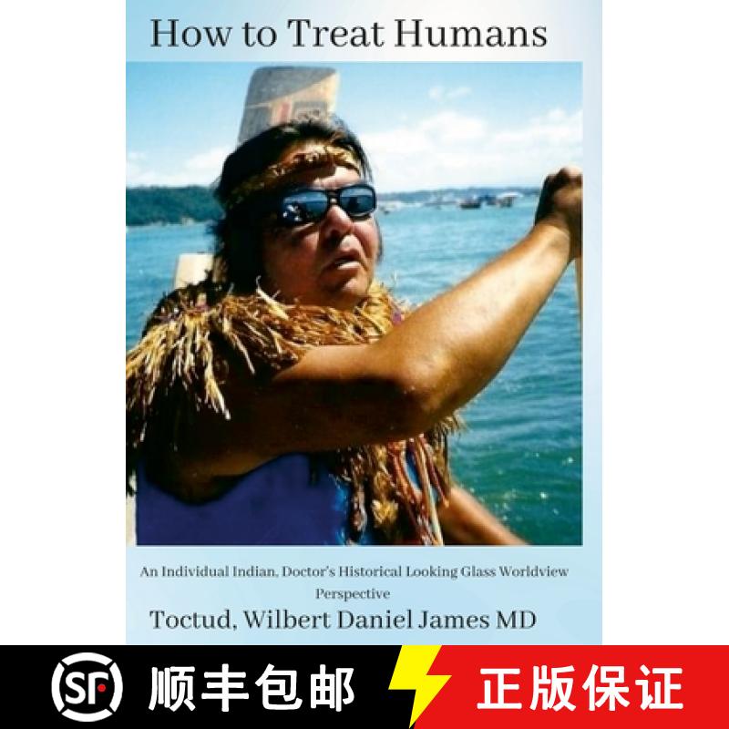 【2-3周达】How to Treat Humans: An Individual Indian, Doctor's Historical Looking Glass Worldview Per... [9781458377937]