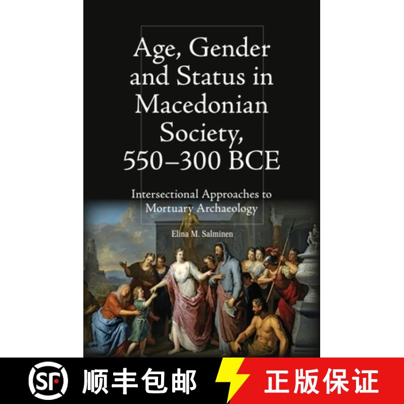 【3-4周达】Age, Gender and Status in Macedonian Society, 550-300 Bce: Intersectional Approaches to Mo... [9781399524452]