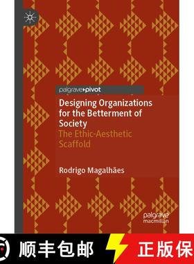 【3-4周达】Designing Organizations for the Betterment of Society: The Ethic-Aesthetic Scaffold [9783031644825]