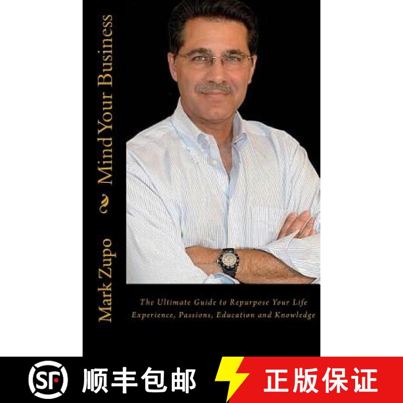 【4周达】Mind Your Business: The Ultimate Guide to Repurpose Your Life Experience, Passions, Educatio... [9780983994503]