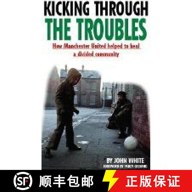 【3-4周达】Kicking Through the Troubles: How Manchester United Helped to Heal a Divided Community [9781909360495]