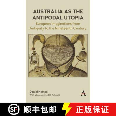 【3-4周达】精装 Australia as the Antipodal Utopia : European Imaginations From Antiquity to the Ninet... [9781785271397]