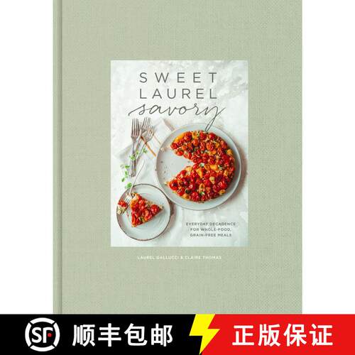 【3-4周达】精装 Sweet Laurel Savory: Everyday Decadence for Whole-Food, Grain-Free Meals: A Cookbook [9781984825551]