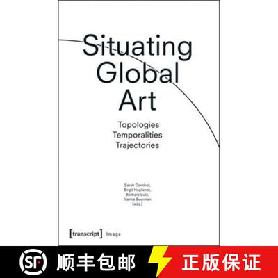 【3-4周达】Situating Global Art: Topologies – Temporalities – Trajectories [9783837633979]
