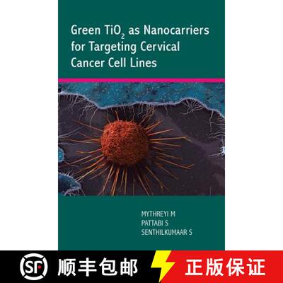 【3-4周达】Green TiO2 as Nanocarriers for Targeting Cervical Cancer Cell Lines [9781543700619]