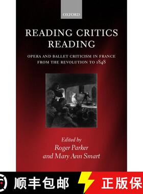 【3-4周达】精装 Reading Critics Reading: Opera and Ballet Criticism in France from the Revolution to ... [9780198166979]