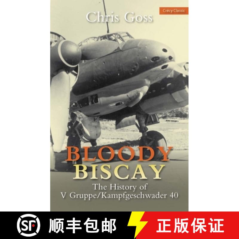 【3-4周达】Bloody Biscay: The History of V Gruppe: The History of V Gruppe/Kampfgeschwader 40 [9780859791755]