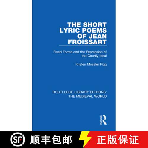 【3-4周达】The Short Lyric Poems of Jean Froissart : Fixed Forms and the Expression of the Courtly Ideal [9780367185763]