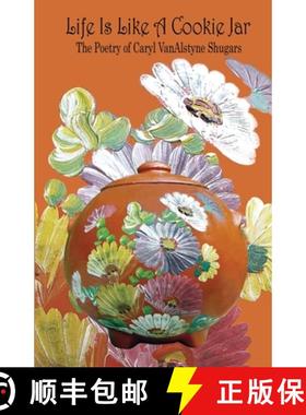 预订 Life Is Like a Cookie Jar: The Poetry of Caryl VanAlstyne Shugars [9781087859484]