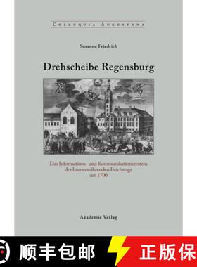 【3-4周达】Drehscheibe Regensburg: Das Informations- Und Kommunikationssystem Des Immerwährenden Rei... [9783050042046]