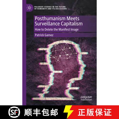 【3-4周达】精装 Posthumanism Meets Surveillance Capitalism: How to Delete the Manifest Image [9783031907692]