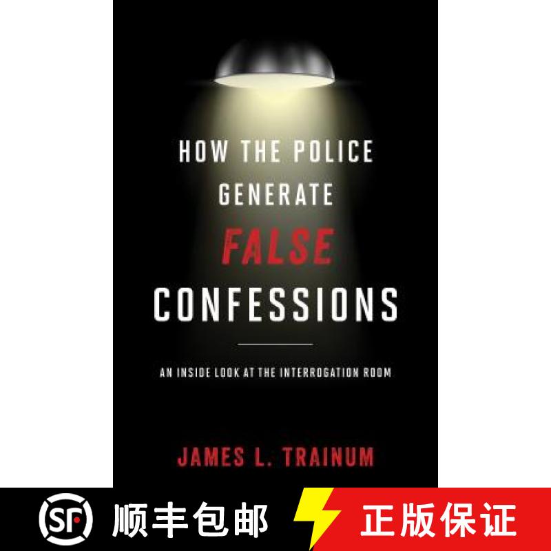 【2-3周达】How the Police Generate False Confessions : An Inside Look at the Interrogation Room [9781442244641]