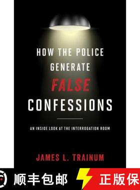 【3-4周达】How the Police Generate False Confessions : An Inside Look at the Interrogation Room [9781442244641]