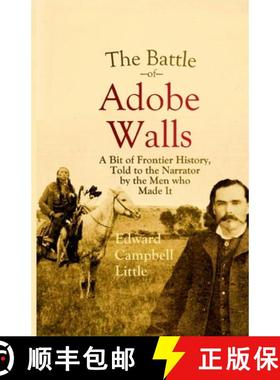 【3-4周达】The Battle of Adobe Walls: A Bit of Frontier History, Told to the Narrator by the Men who ... [9781387955015]