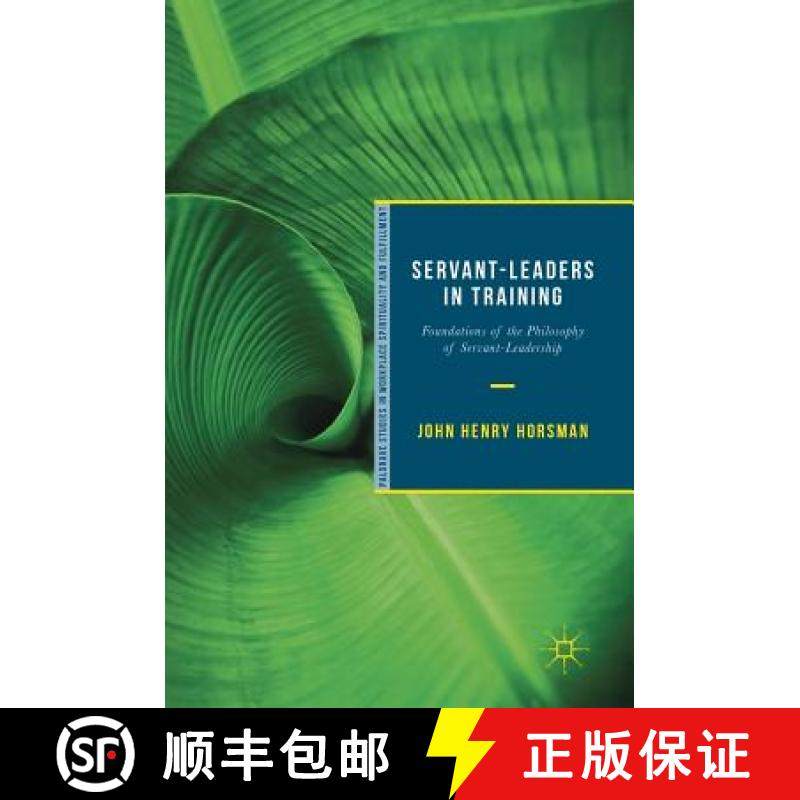 【3-4周达】Servant-Leaders in Training : Foundations of the Philosophy of Servant-Leadership [9783319929606]