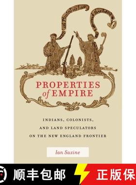 【3-4周达】Properties of Empire: Indians, Colonists, and Land Speculators on the New England Frontier [9781479832125]