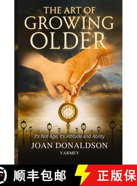 【3-4周达】The Art of Growing Older: It's Not Age; It's Attitude and Ability [9780228631910]