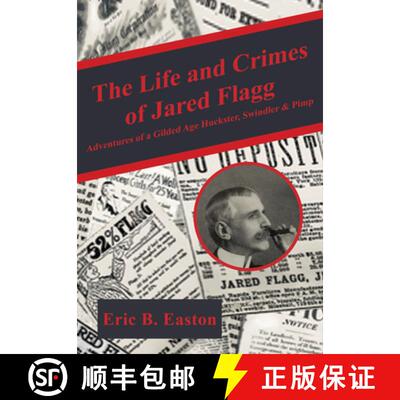 预订 精装 The Life and Crimes of Jared Flagg – Adventures of a Gilded Age Huckster, Swindler & Pimp [9781680538960]