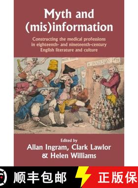【3-4周达】Myth and (mis)information : Constructing the medical professions in eighteenth- and ninete... [9781526166821]