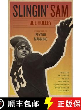 【3-4周达】Slingin' Sam: The Life and Times of the Greatest Quarterback Ever to Play the Game [9780292719859]