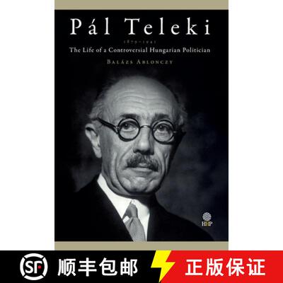 【3-4周达】精装 Pál Teleki (1879-1941): The Life of a Controversial Hungarian Politician [9781943596324]