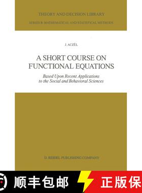 【3-4周达】A Short Course on Functional Equations : Based Upon Recent Applications to the Social and ... [9789027723772]