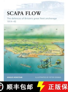 【3-4周达】Scapa Flow: The defences of Britain’s great fleet anchorage 1914–45 [9781846033667]