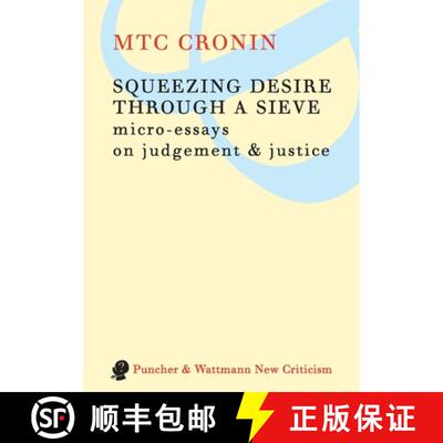【3-4周达】Squeezing Desire Through a Sieve: Micro-Essays on Judgement & Justice [9781921450129]