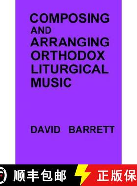 预订 Composing and Arranging Orthodox Liturgical Music [9780991590551]