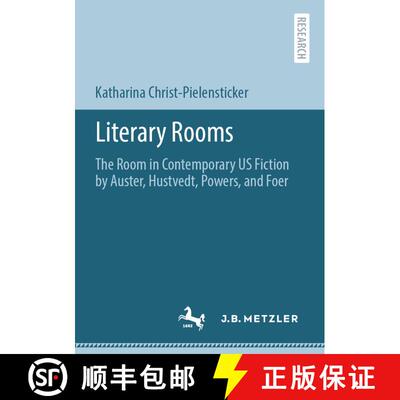 【3-4周达】Literary Rooms : The Room in Contemporary US Fiction by Auster, Hustvedt, Powers, and Foer... [9783662630884]