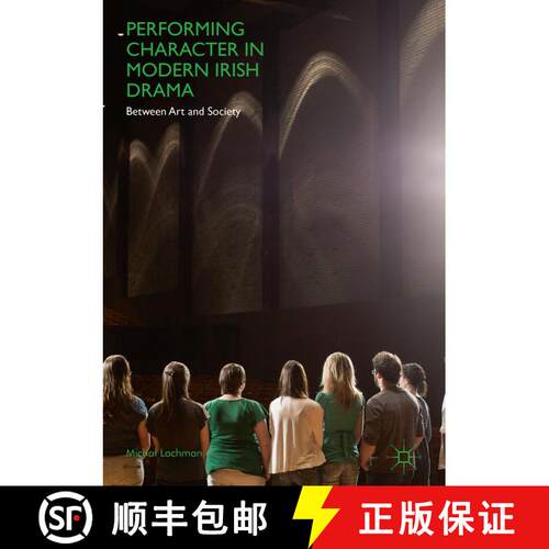 【3-4周达】精装 Performing Character in Modern Irish Drama: Between Art and Society [9783319765341]