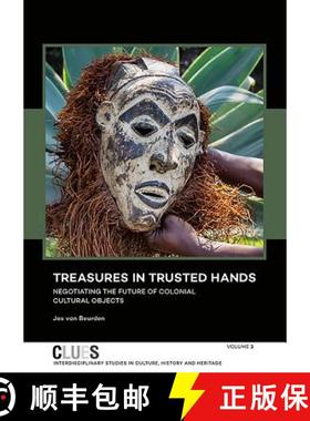 【3-4周达】Treasures in Trusted Hands: Negotiating the Future of Colonial Cultural Objects [9789088904394]